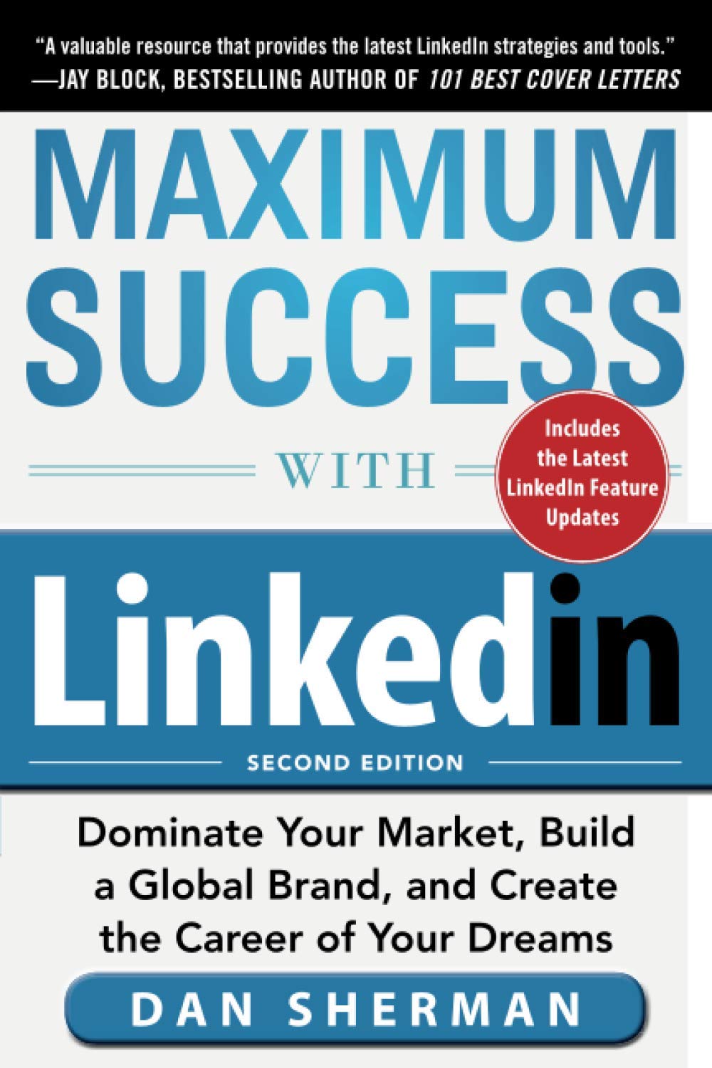 Maximum Success with LinkedIn: Dominate Your Market, Build a Global Brand, and Create the Career of Your Dreams